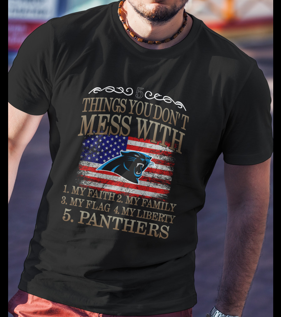 Carolina Panthers 5 Things You Don't Mess With My Faith Family Flag Liberty Panthers T-Shirt