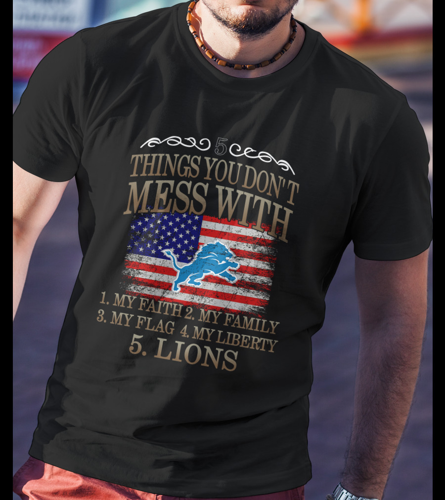 5 Things You Don't Mess With My Faith Family Flag Liberty Lions T-Shirt