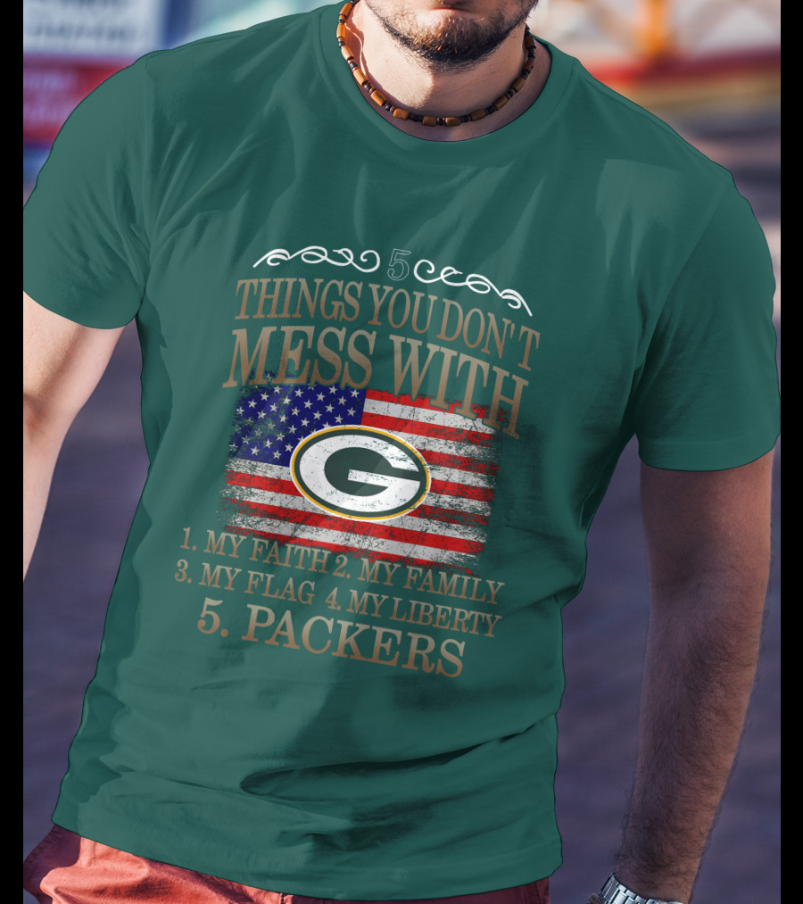 5 Things You Don't Mess With My Faith Family Flag Liberty Packers Green Bay T-Shirt