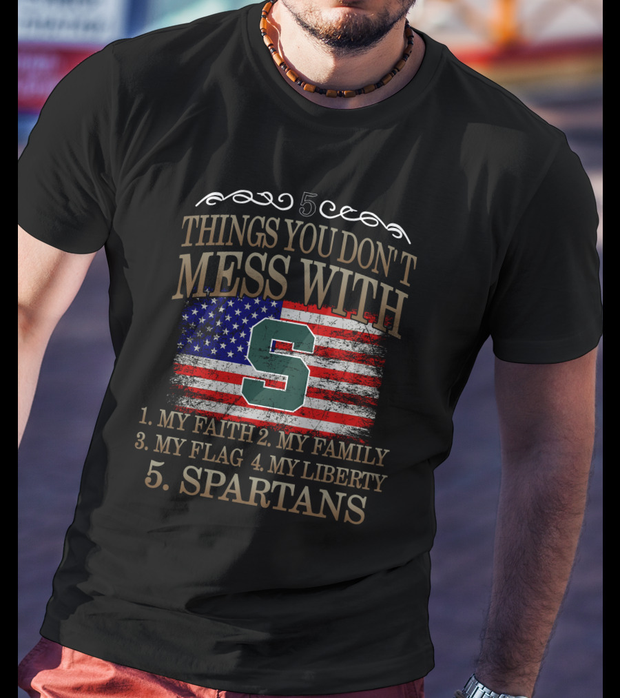 Things You Don't Mess With My Faith Family Flag Liberty Spartans T-Shirt