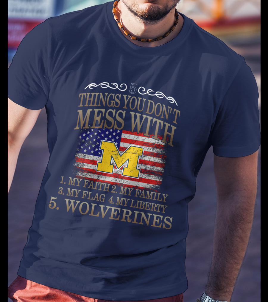 Things You Don't Mess With My Faith Family Flag Liberty Wolverines Michigan Letter M American Flag T-Shirt