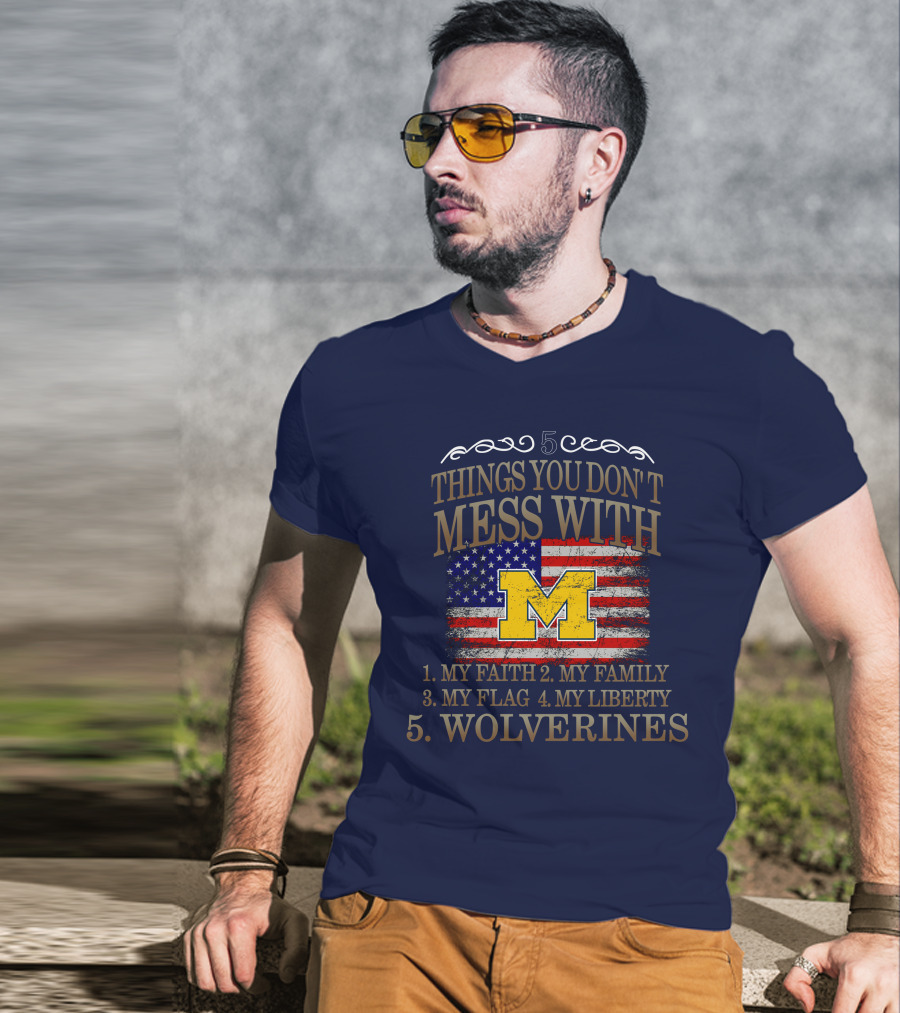 Things You Don't Mess With My Faith Family Flag Liberty Wolverines Michigan Letter M American Flag T-Shirt