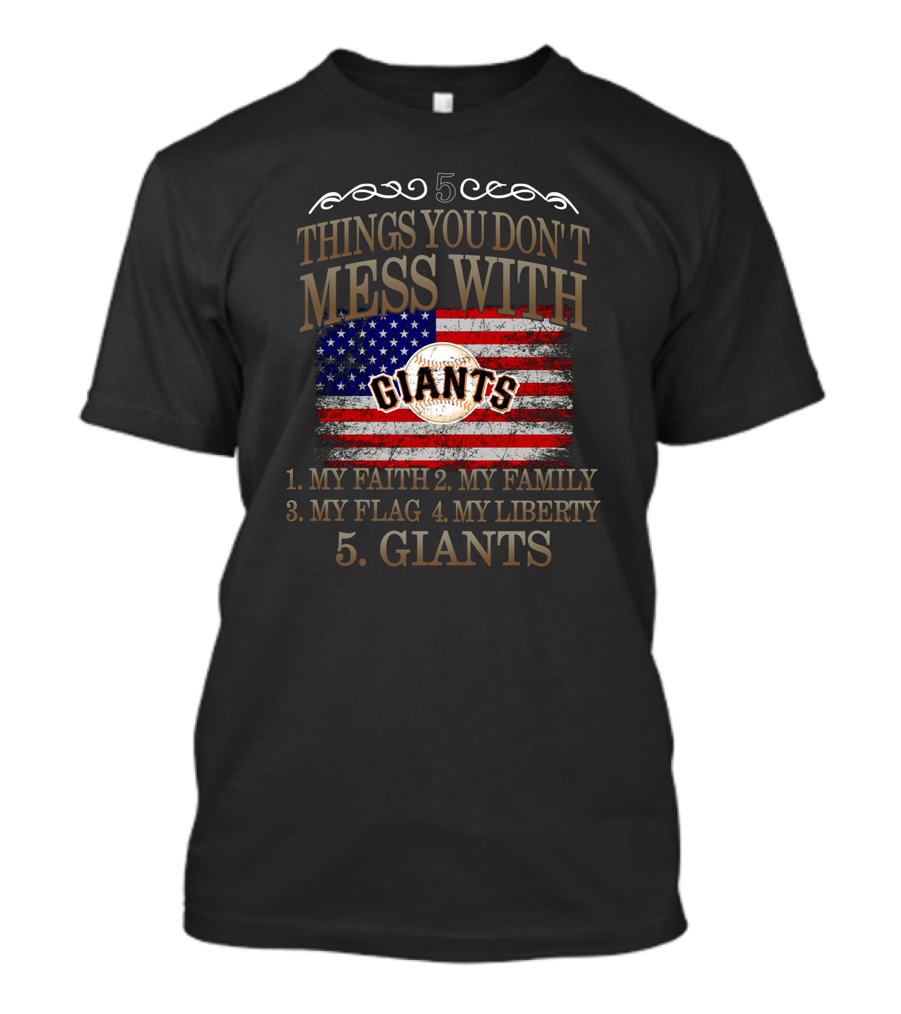 5 Things You Don't Mess With My Faith Family Flag Liberty Giants San Francisco T-Shirt