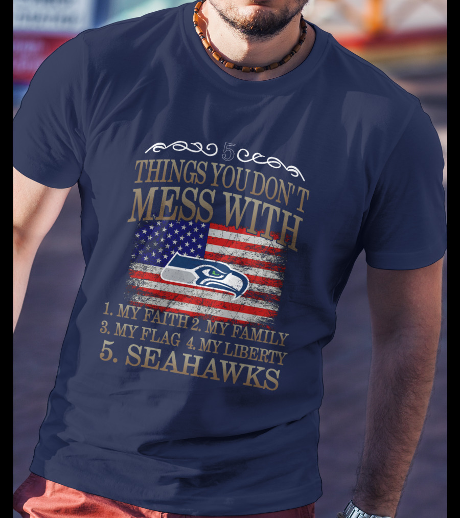 Seattle Seahawks 5 Things You Don't Mess With My Faith Family Flag Liberty T-Shirt