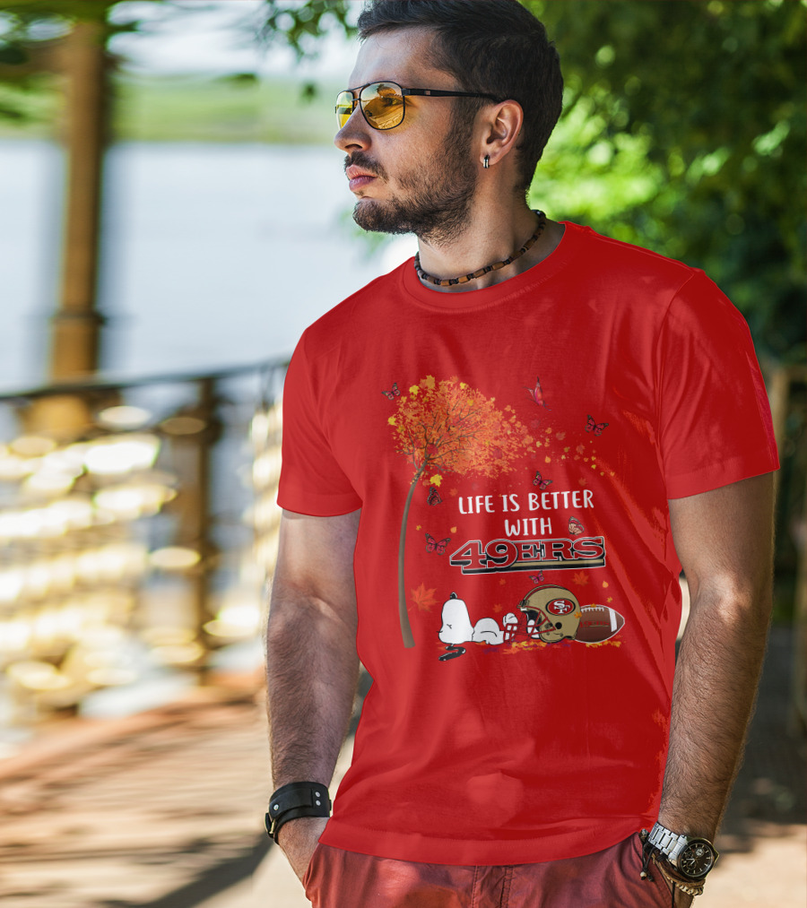Life Is Better With 49ers San Francisco Football Autumn T-Shirt