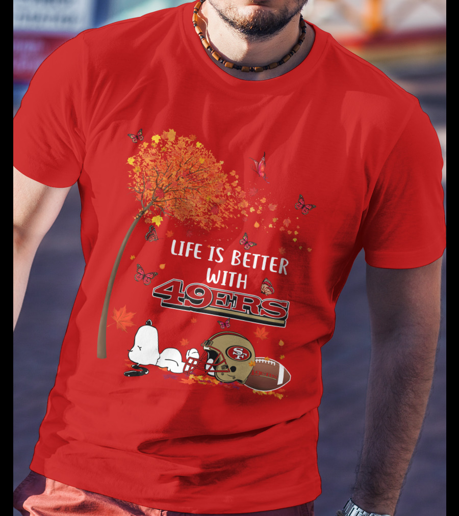 Life Is Better With 49ers San Francisco Football Autumn T-Shirt