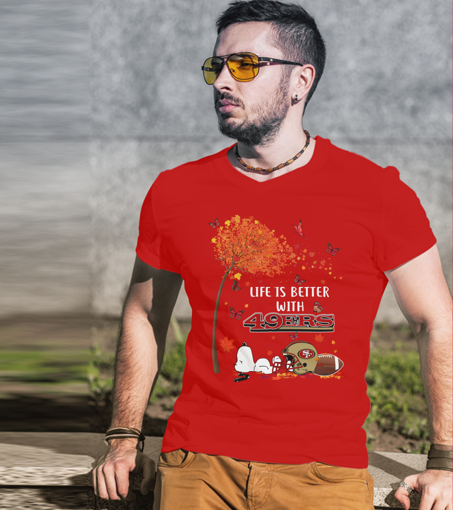 Life Is Better With 49ers San Francisco Football Autumn T-Shirt