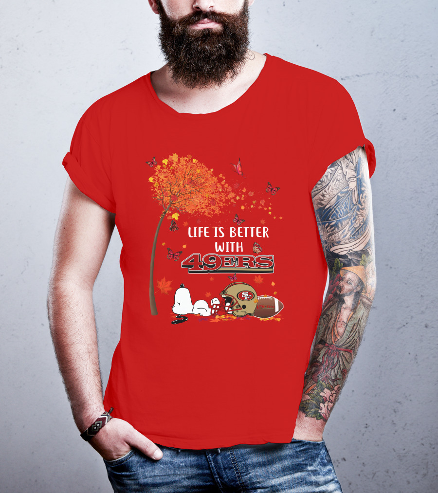 Life Is Better With 49ers San Francisco Football Autumn T-Shirt