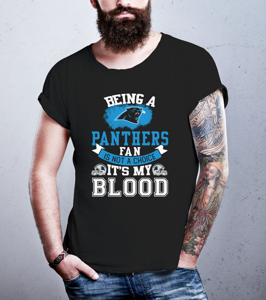 Being A Panthers Fan Is Not A Choice It's My Blood T-Shirt