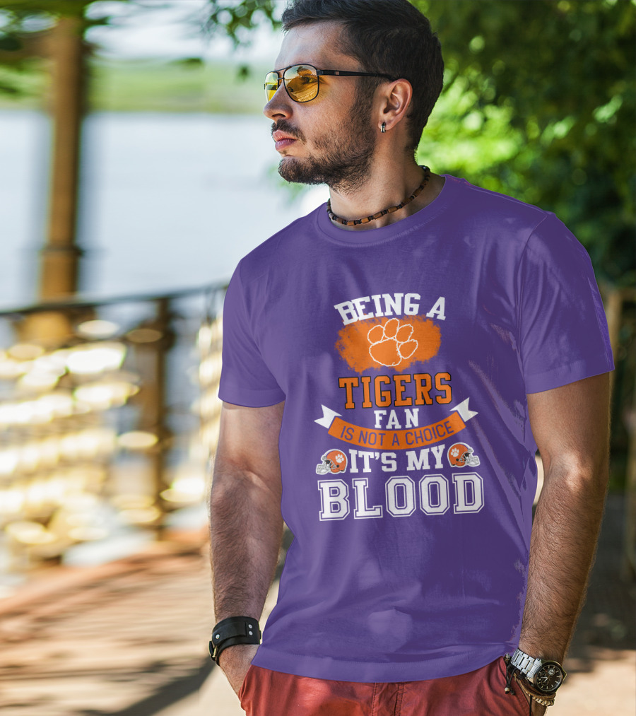 Clemson Tigers Being A Fan Is Not A Choice It's My Blood T-Shirt