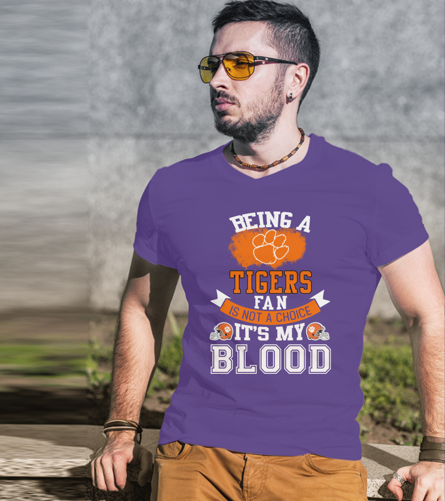 Clemson Tigers Being A Fan Is Not A Choice It's My Blood T-Shirt