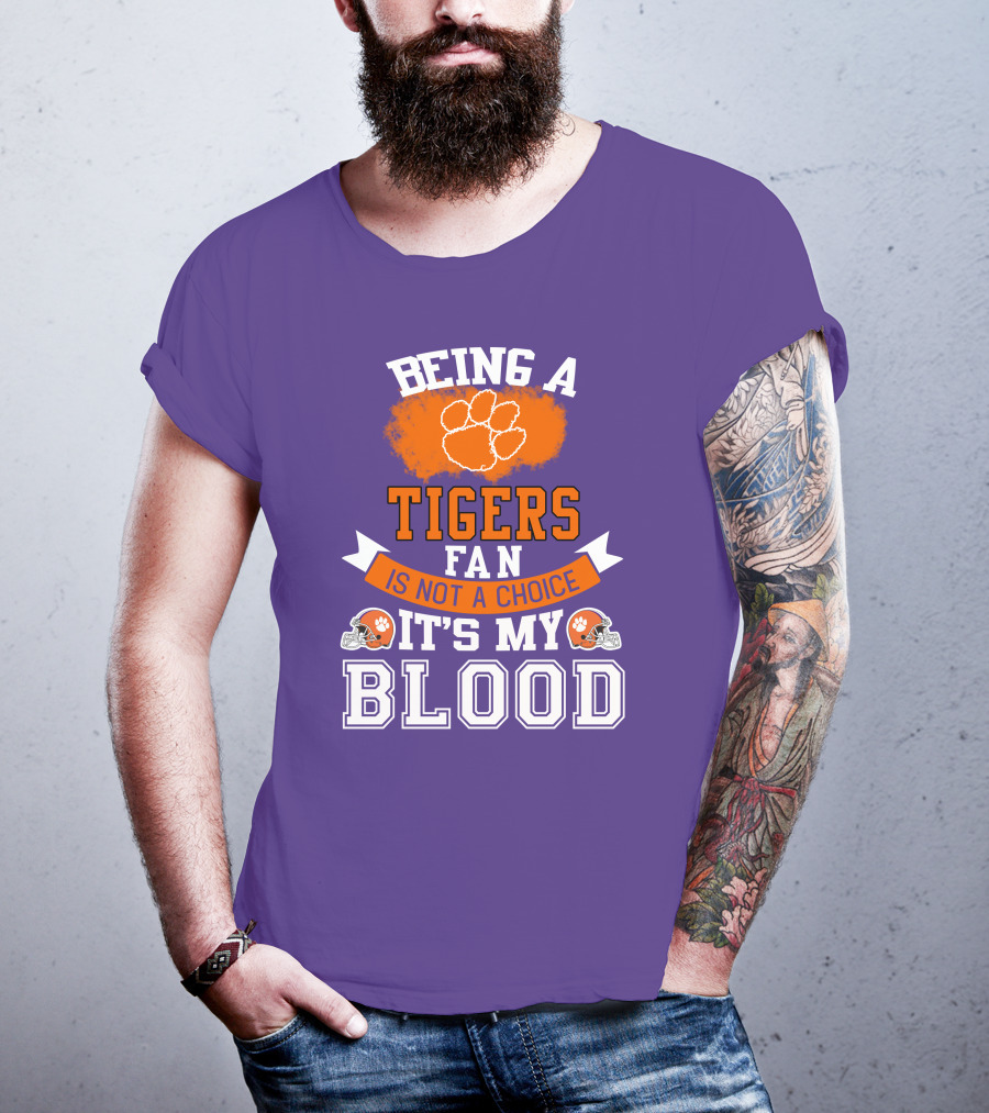 Clemson Tigers Being A Fan Is Not A Choice It's My Blood T-Shirt