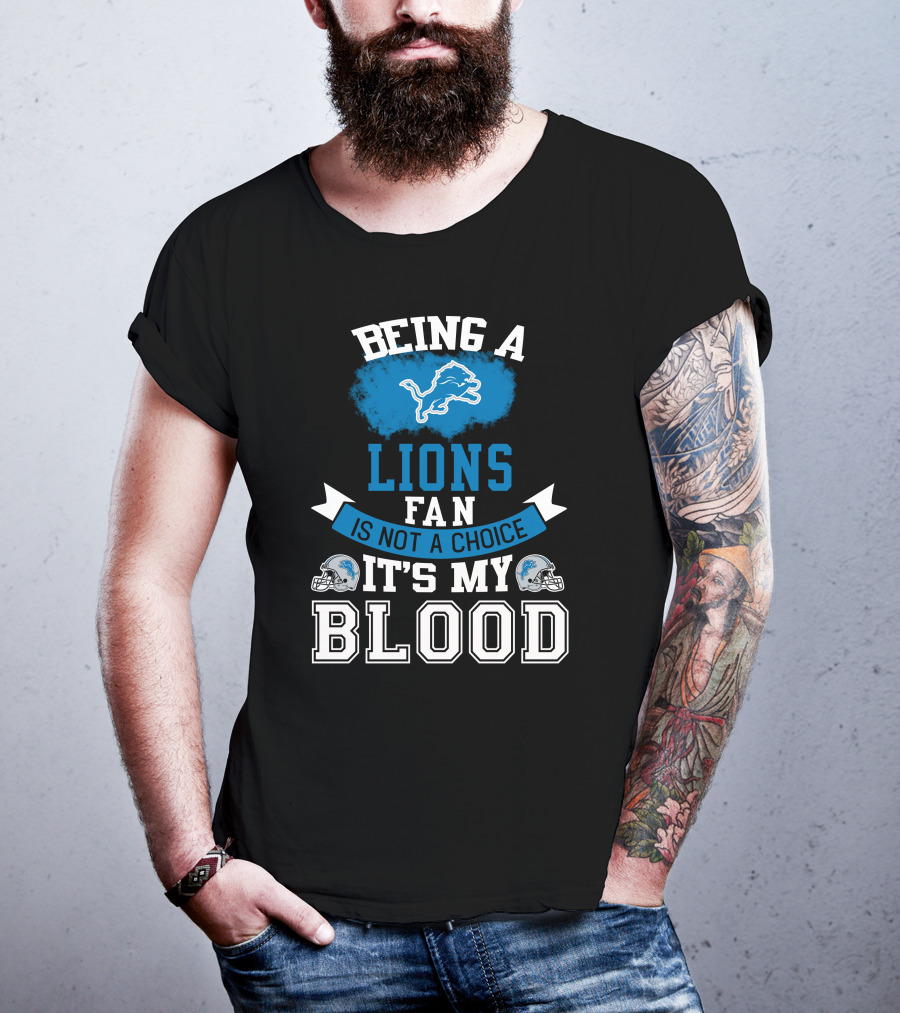 Being A Detroit Lions Fan Is Not A Choice It's My Blood T-Shirt