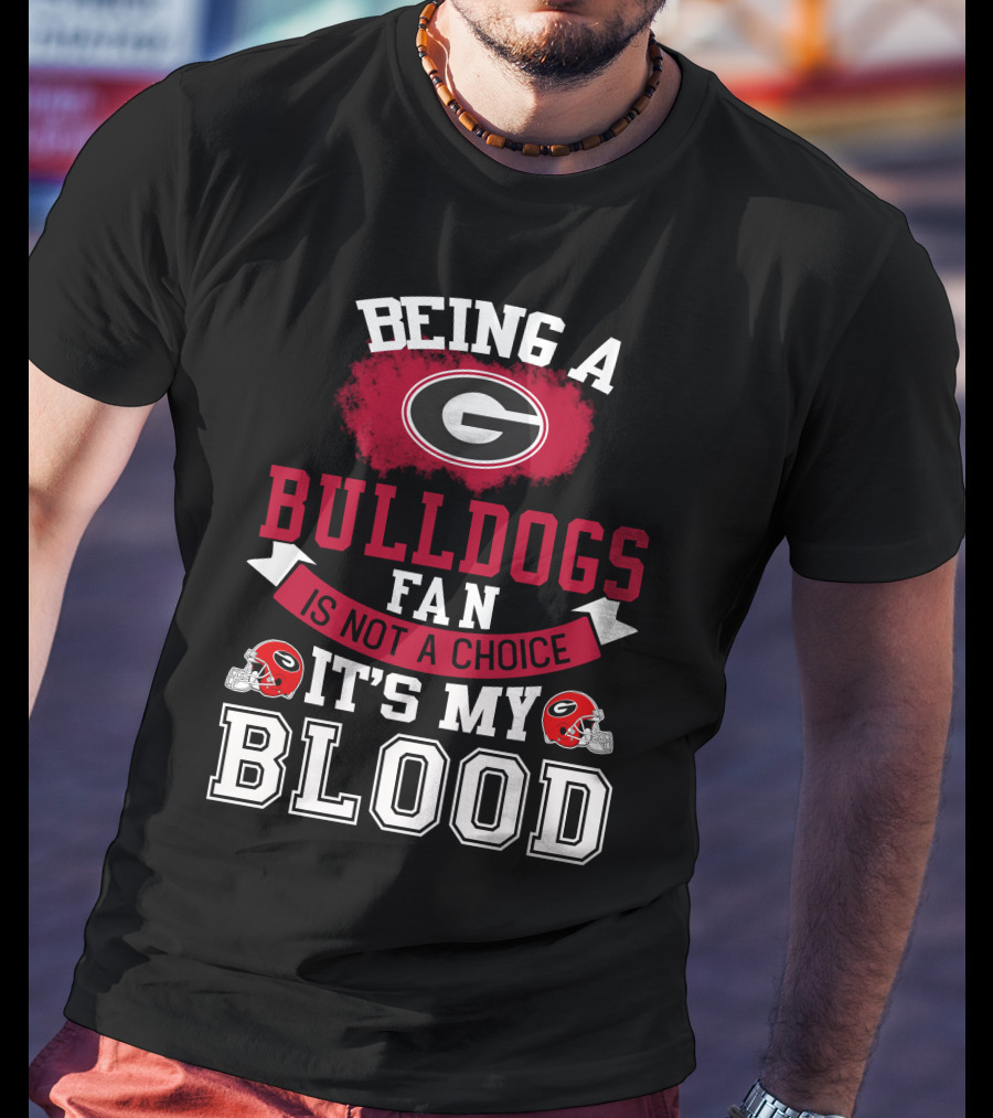 Georgia Bulldogs Fan Not A Choice It’s My Blood T-Shirt