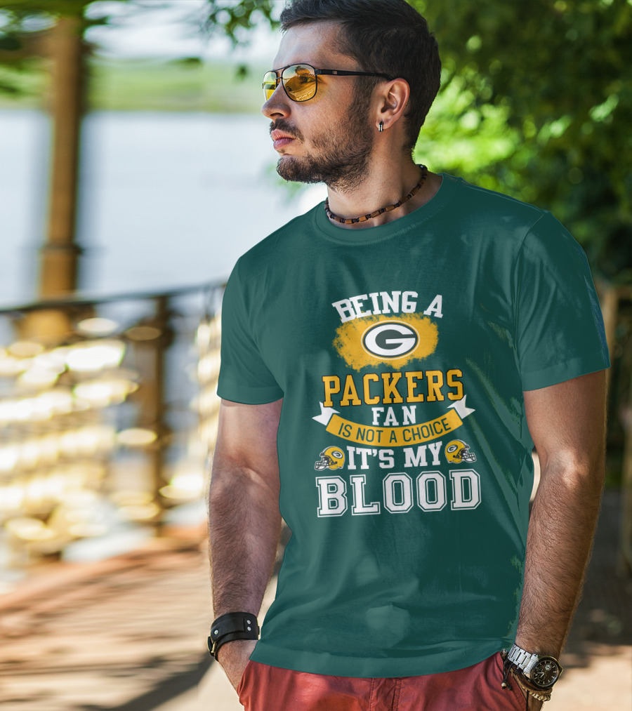 Being A Packers Fan Is Not A Choice It's My Blood T-Shirt