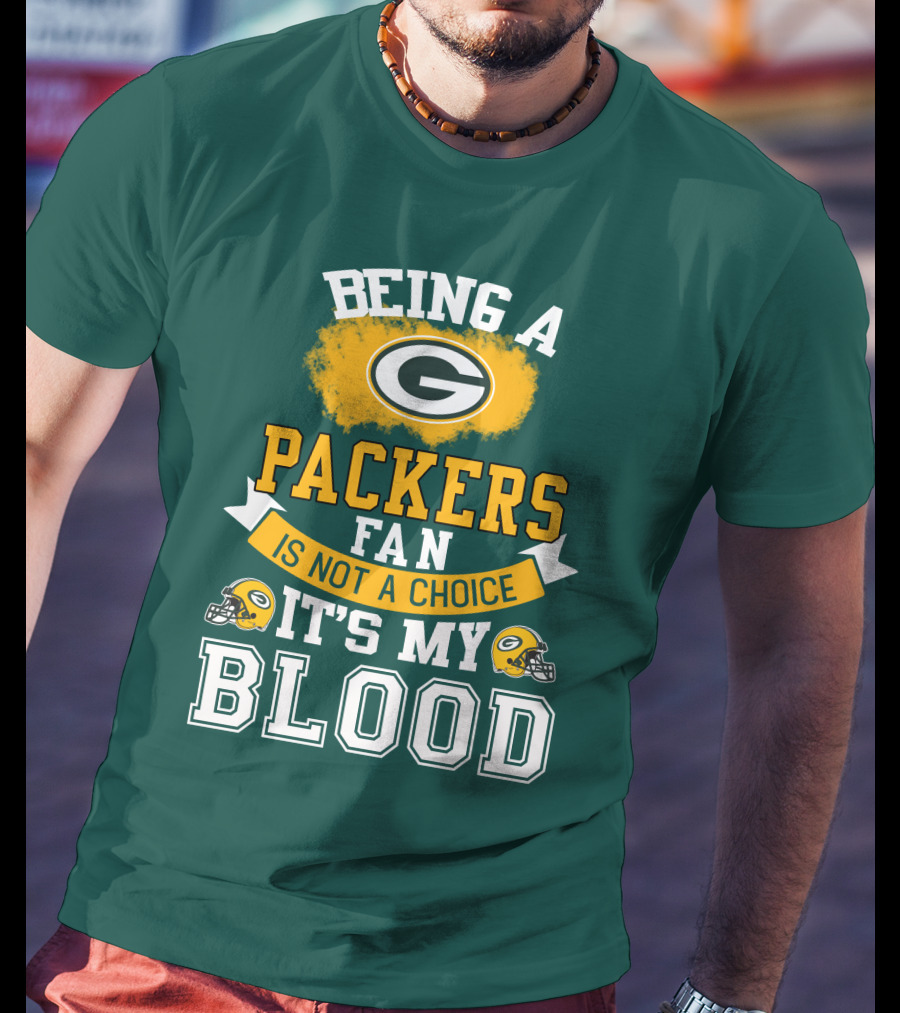 Being A Packers Fan Is Not A Choice It's My Blood T-Shirt