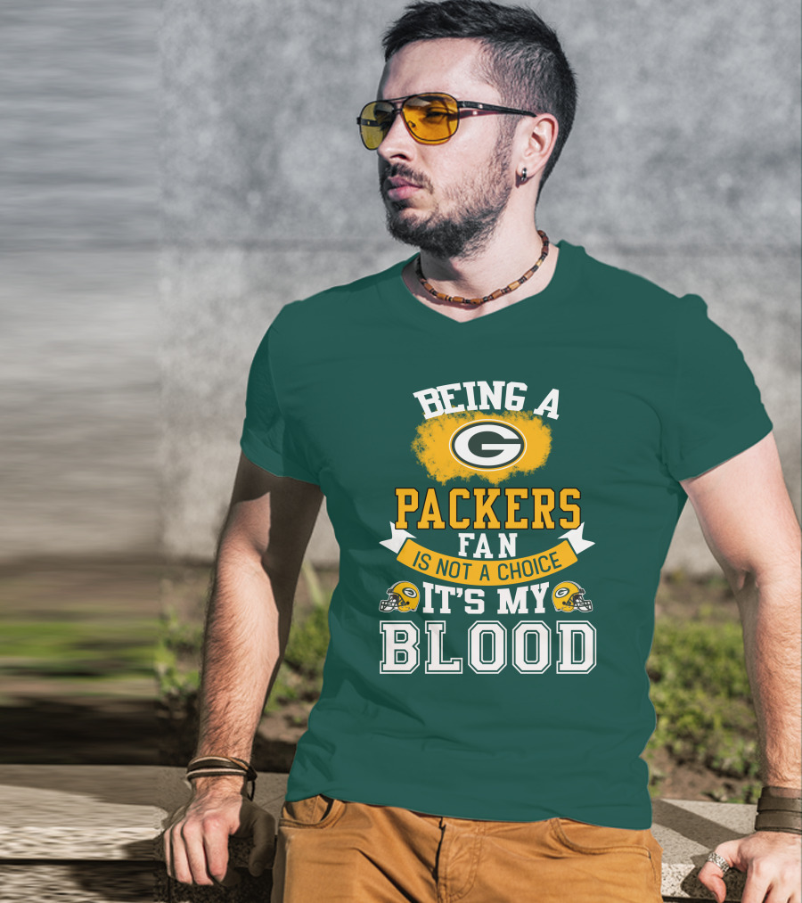 Being A Packers Fan Is Not A Choice It's My Blood T-Shirt