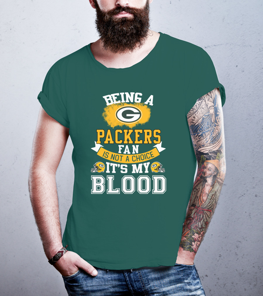 Being A Packers Fan Is Not A Choice It's My Blood T-Shirt