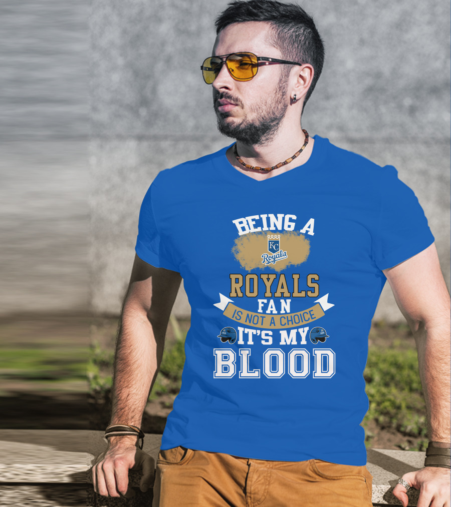 Being A Kc Royals Fan Is Not A Choice It's My Blood T-Shirt