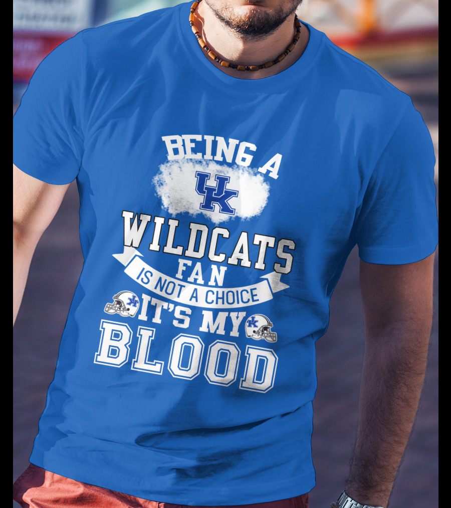 Being A Kentucky Wildcats Fan Is Not A Choice It's My Blood Uk Logo Football Helmets T-Shirt
