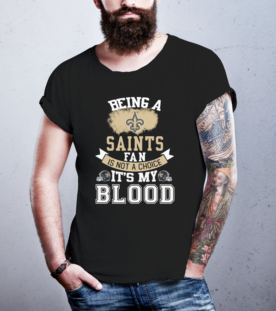 Being A New Orleans Saints Fan Is Not A Choice It's My Blood Fleur-De-Lis Helmet T-Shirt