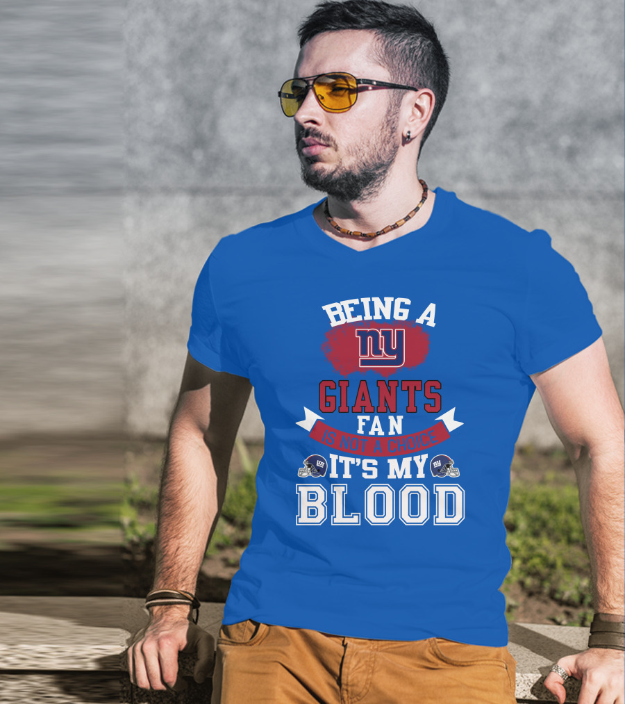 Being A New York Giants Fan Is Not A Choice It's My Blood T-Shirt
