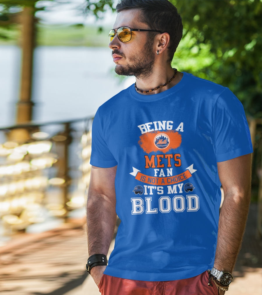 Being A Mets Fan Is Not A Choice It's My Blood New York Mets T-Shirt