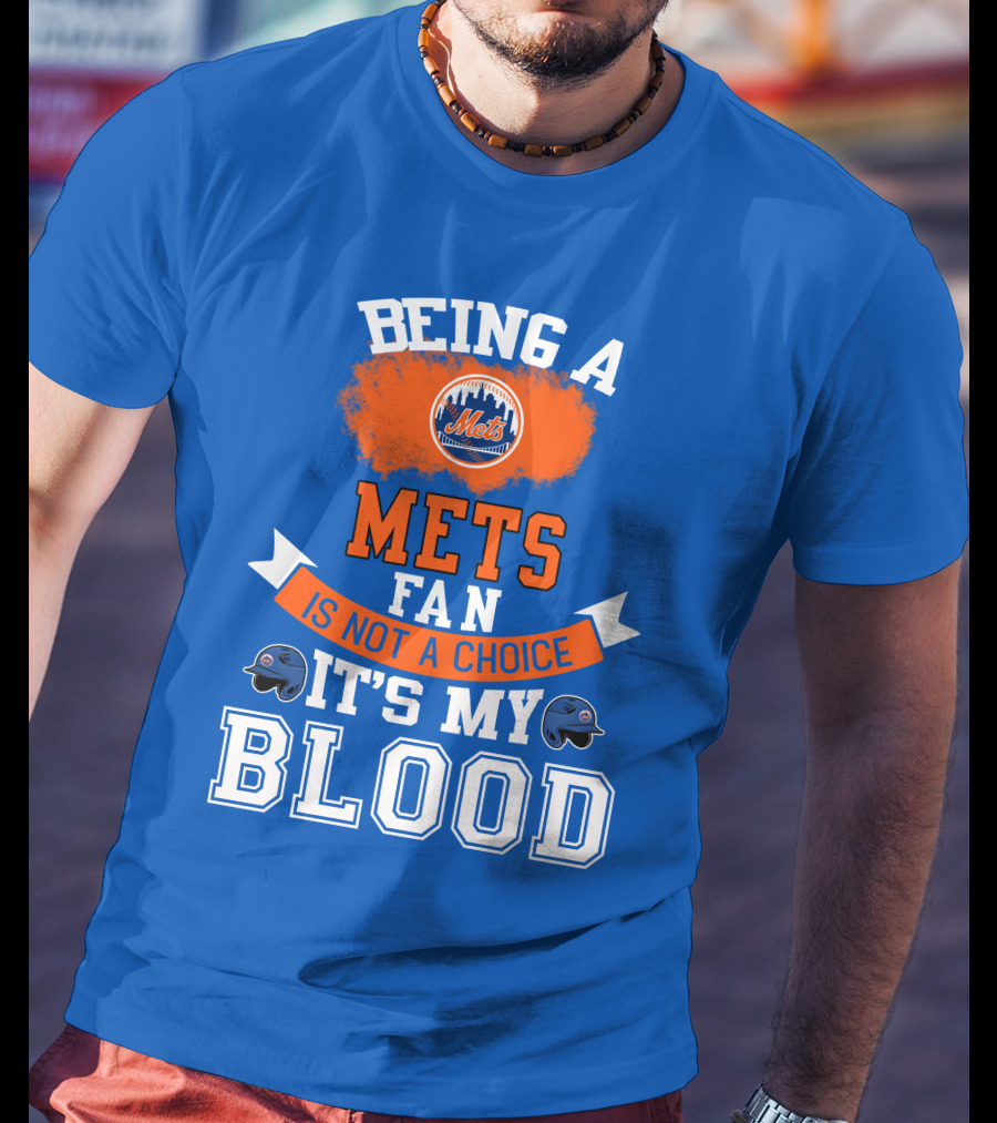 Being A Mets Fan Is Not A Choice It's My Blood New York Mets T-Shirt