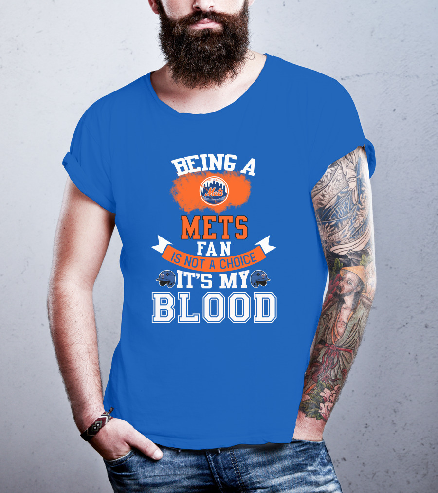 Being A Mets Fan Is Not A Choice It's My Blood New York Mets T-Shirt