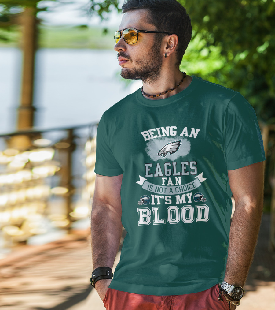 Being An Eagles Fan Is Not A Choice It's My Blood T-Shirt