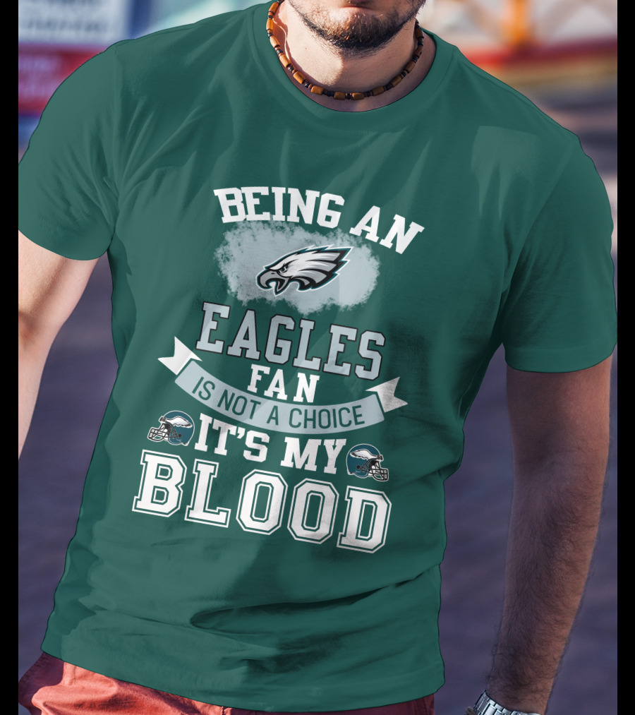 Being An Eagles Fan Is Not A Choice It's My Blood T-Shirt