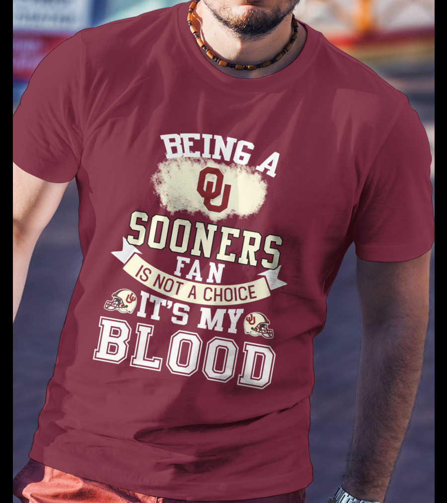 Being A Sooners Fan With Ou Helmets And It's My Blood T-Shirt