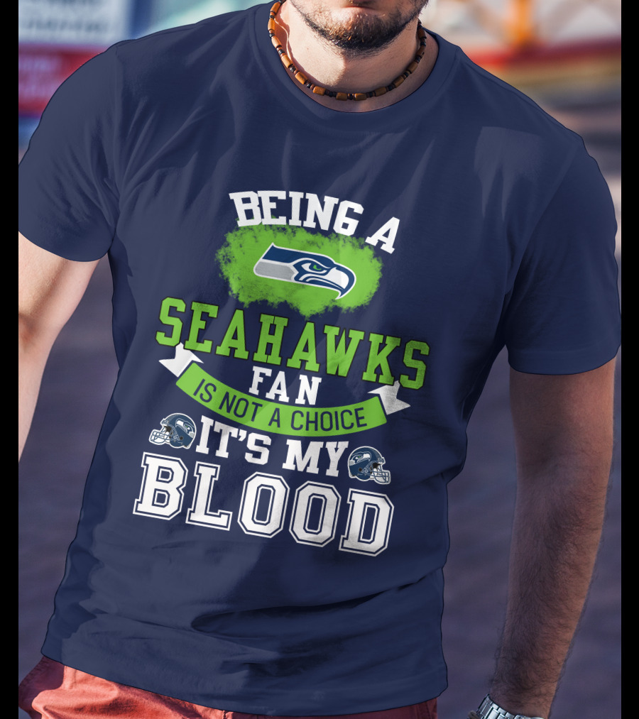 Being A Seattle Seahawks Fan Is Not A Choice It's My Blood Iconic Seahawk Logos T-Shirt