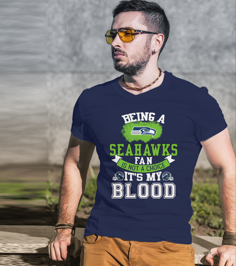Being A Seattle Seahawks Fan Is Not A Choice It's My Blood Iconic Seahawk Logos T-Shirt