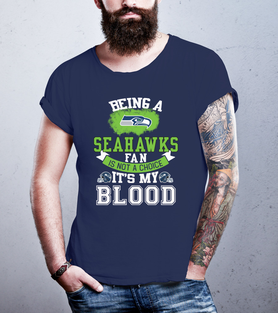 Being A Seattle Seahawks Fan Is Not A Choice It's My Blood Iconic Seahawk Logos T-Shirt