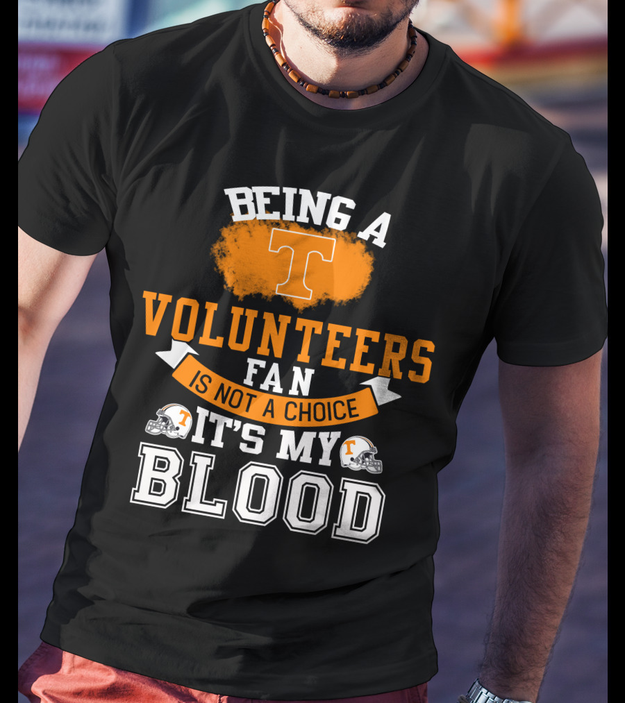 Being A Tennessee Volunteers Fan Is Not A Choice It's My Blood With Orange T And Football Helmets T-Shirt