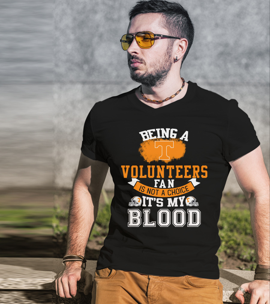 Being A Tennessee Volunteers Fan Is Not A Choice It's My Blood With Orange T And Football Helmets T-Shirt