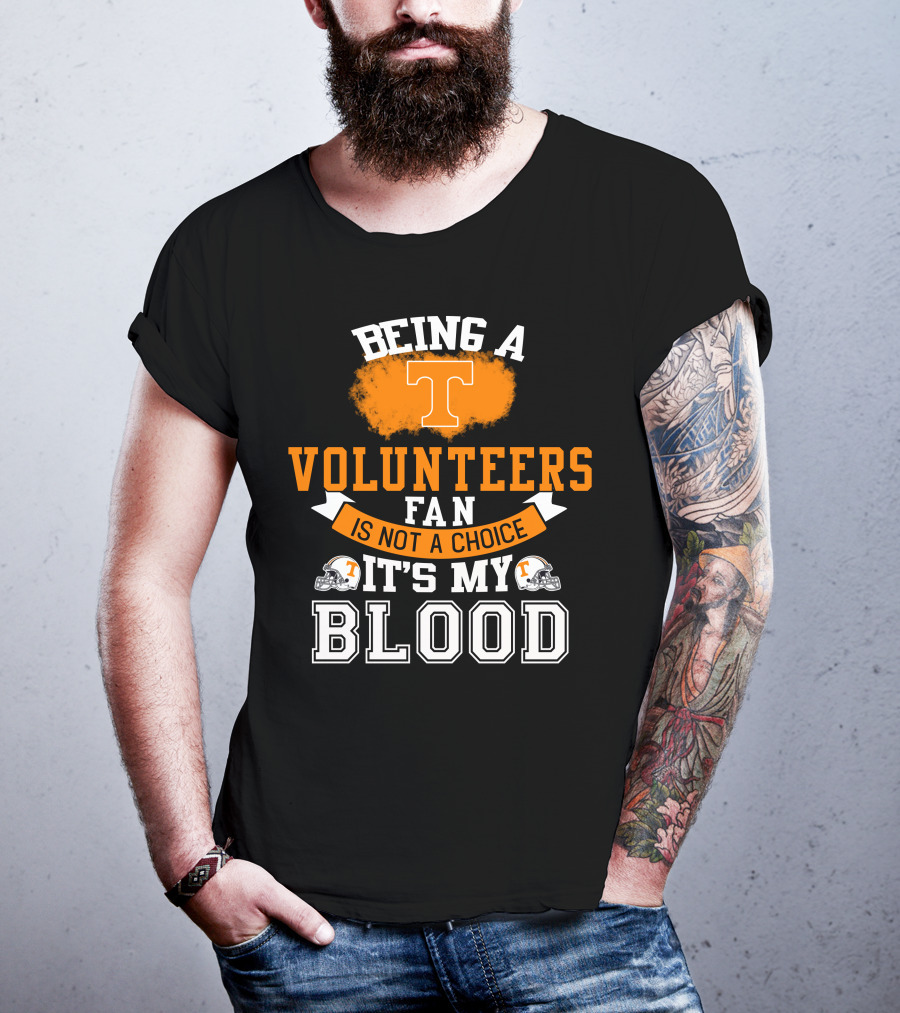 Being A Tennessee Volunteers Fan Is Not A Choice It's My Blood With Orange T And Football Helmets T-Shirt