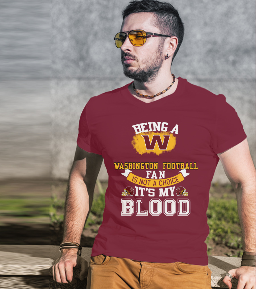 Being A Washington Football Fan Is Not A Choice It's My Blood T-Shirt