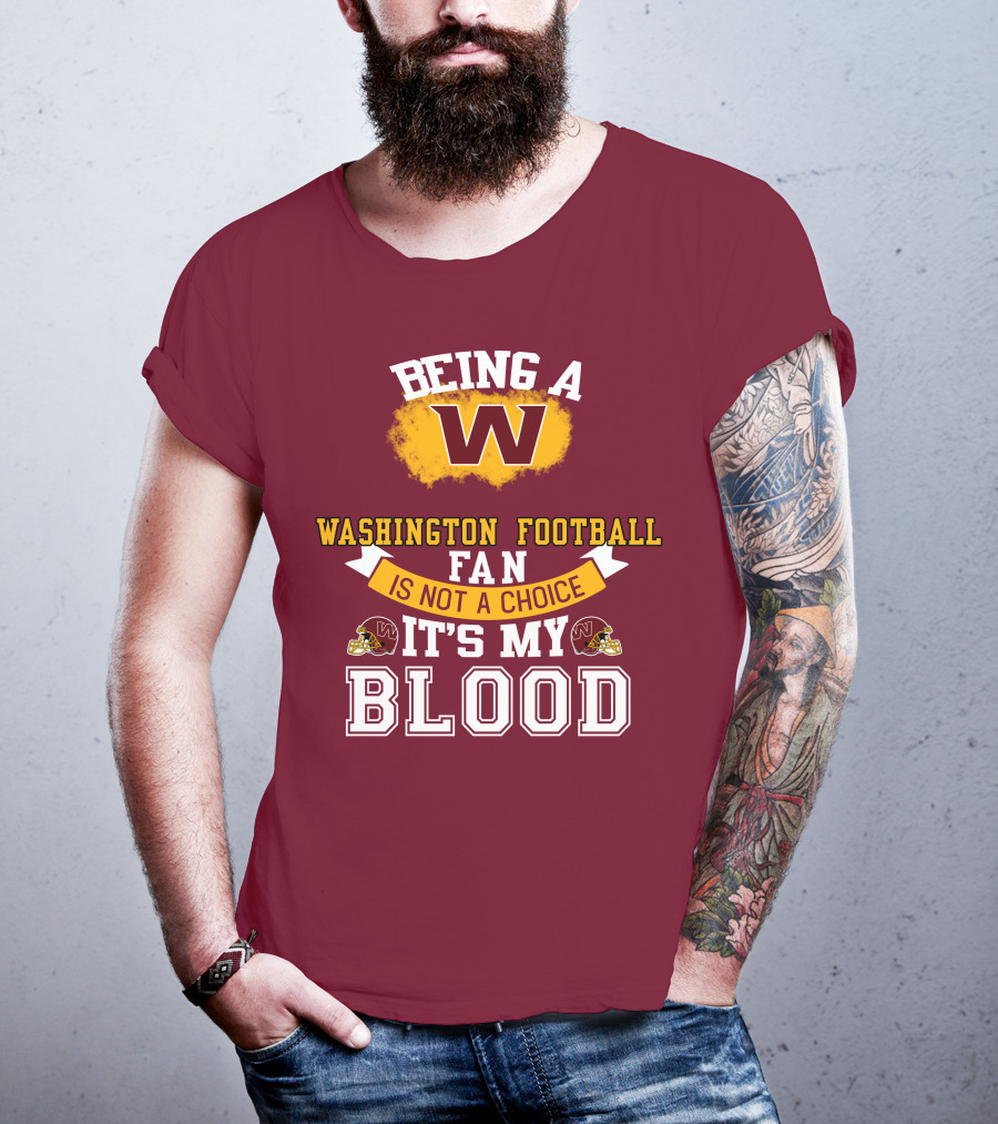 Being A Washington Football Fan Is Not A Choice It's My Blood T-Shirt