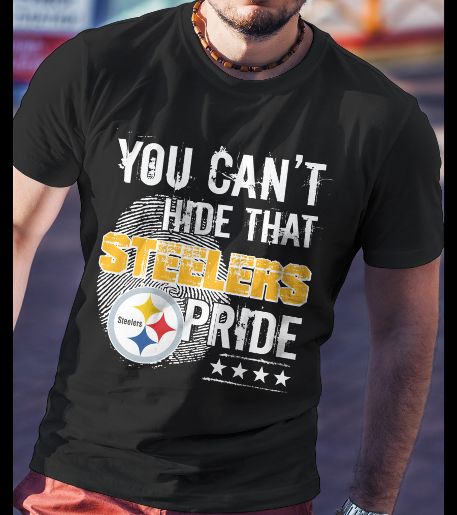 You Can't Hide That Steelers Pride Steelers Four Stars T-Shirt