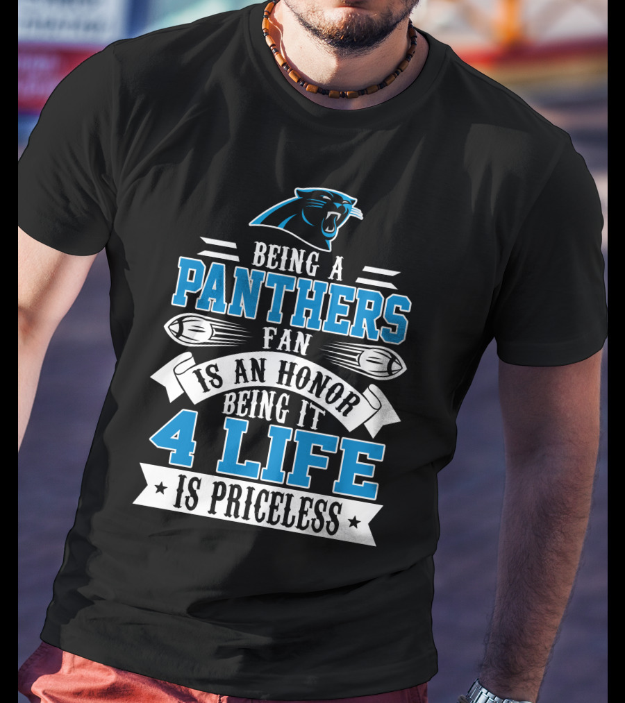 Being A Carolina Panthers Fan Is An Honor 4 Life Is Priceless T-Shirt