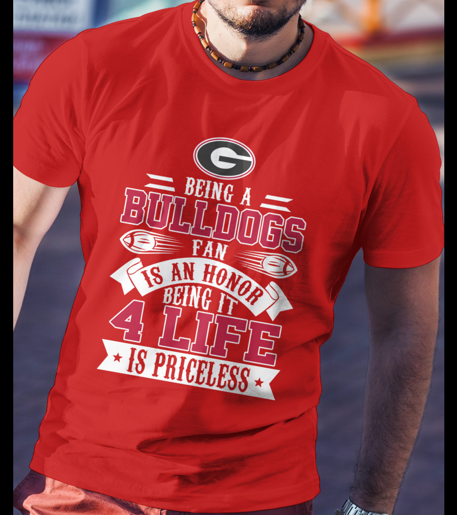Georgia Bulldogs Fan Honor 4 Life Is Priceless T-Shirt