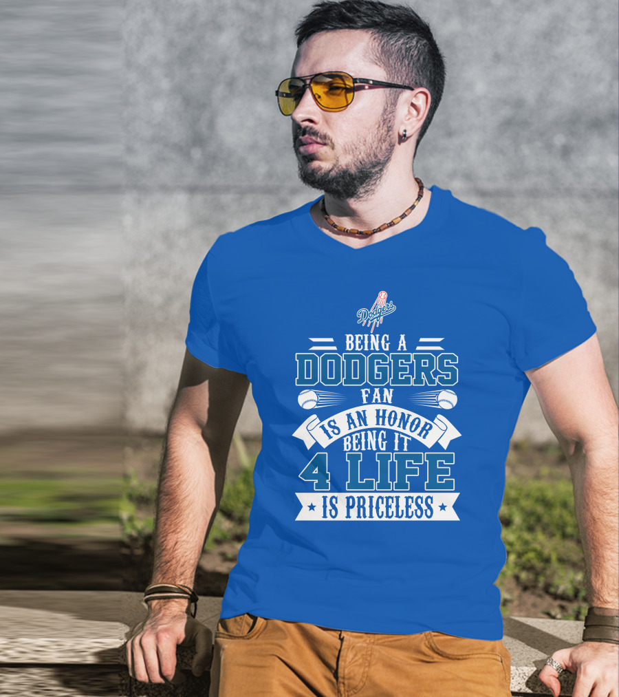 Being A Dodgers Fan Is An Honor Being It 4 Life Is Priceless T-Shirt