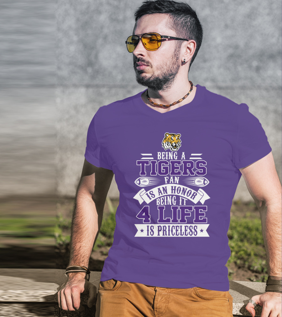 Being A Tigers Fan Is An Honor Being It 4 Life Is Priceless T-Shirt