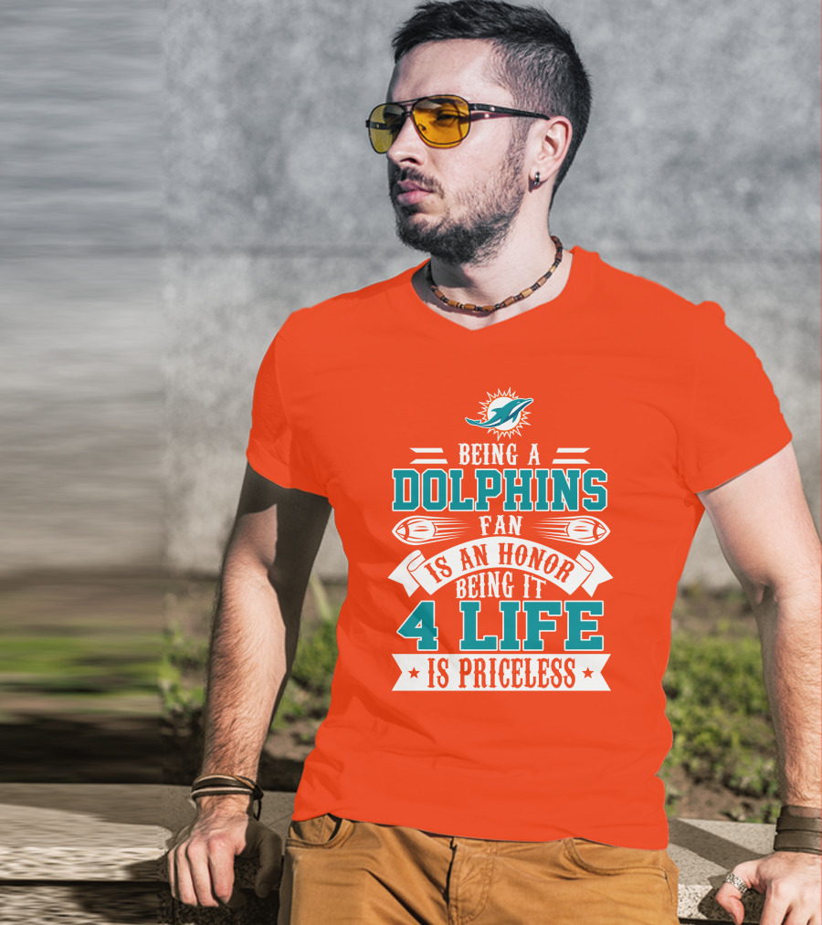 Being A Miami Dolphins Fan Is An Honor Being It 4 Life Is Priceless T-Shirt
