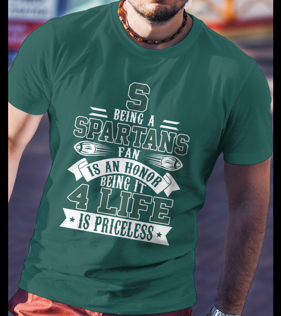 Being A Michigan State Spartans Fan Is An Honor 4 Life Is Priceless T-Shirt