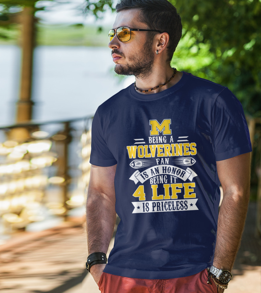 Michigan Wolverines Fan 4 Life Is Priceless Being An Honor T-Shirt