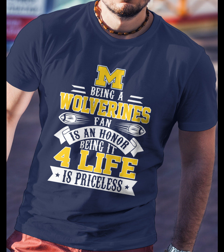 Michigan Wolverines Fan 4 Life Is Priceless Being An Honor T-Shirt