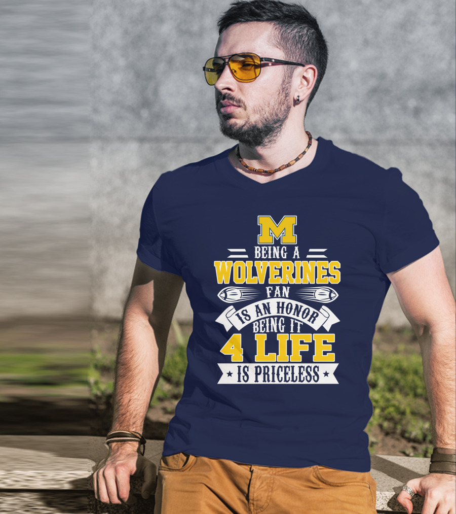Michigan Wolverines Fan 4 Life Is Priceless Being An Honor T-Shirt